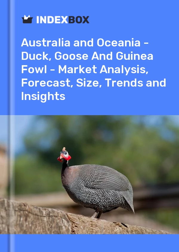 Report Australia and Oceania - Duck, Goose and Guinea Fowl - Market Analysis, Forecast, Size, Trends and Insights for 499$