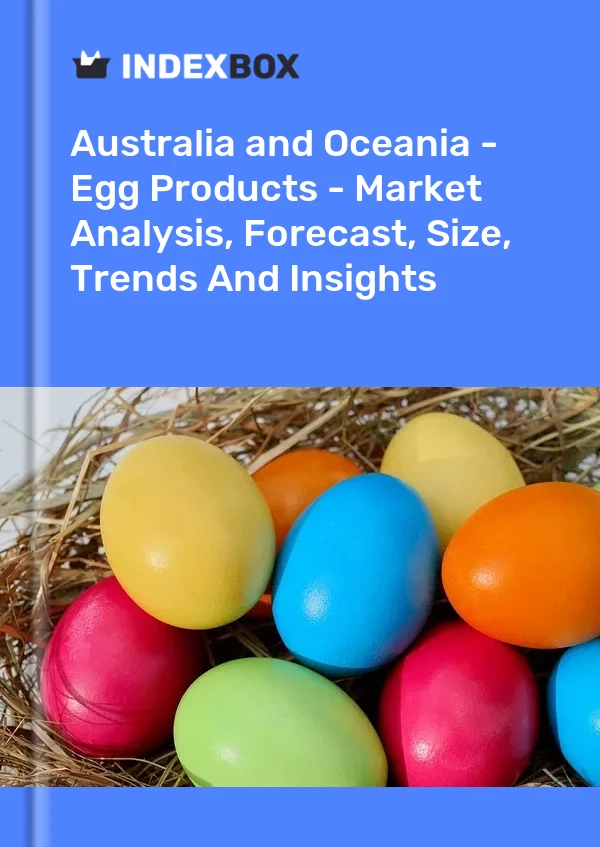 Report Australia and Oceania - Egg Products - Market Analysis, Forecast, Size, Trends and Insights for 499$