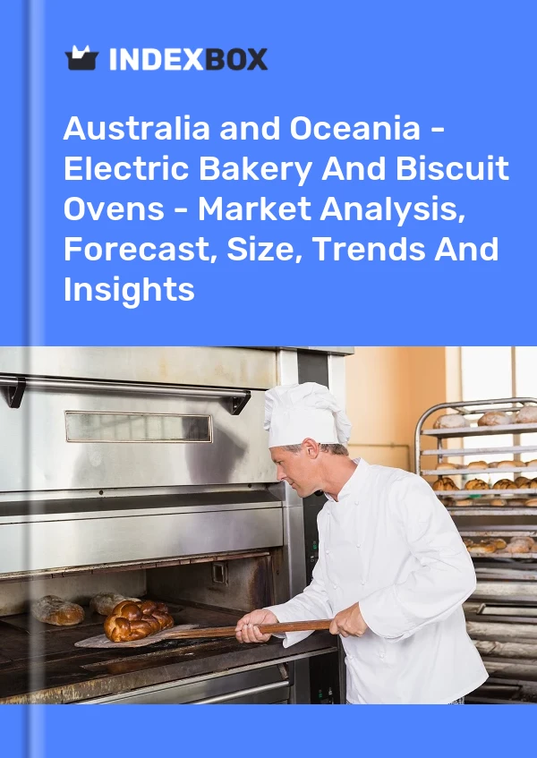 Report Australia and Oceania - Electric Bakery and Biscuit Ovens - Market Analysis, Forecast, Size, Trends and Insights for 499$