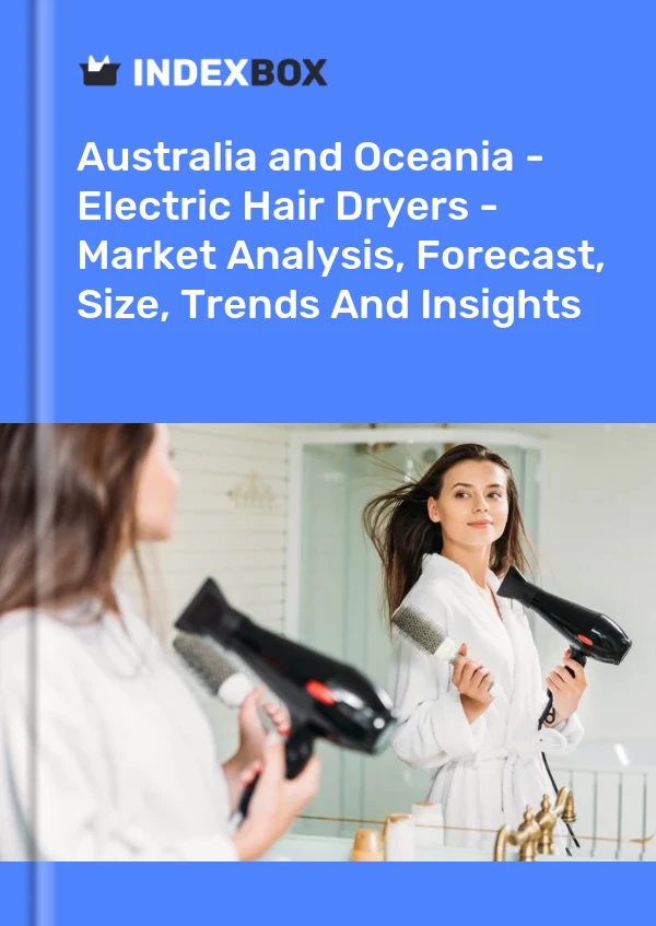Report Australia and Oceania - Electric Hair Dryers - Market Analysis, Forecast, Size, Trends and Insights for 499$