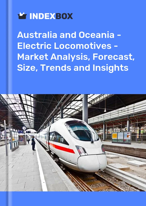 Report Australia and Oceania - Electric Locomotives - Market Analysis, Forecast, Size, Trends and Insights for 499$