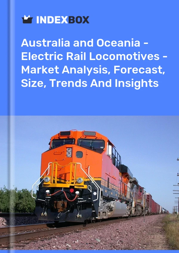 Report Australia and Oceania - Electric Rail Locomotives - Market Analysis, Forecast, Size, Trends and Insights for 499$