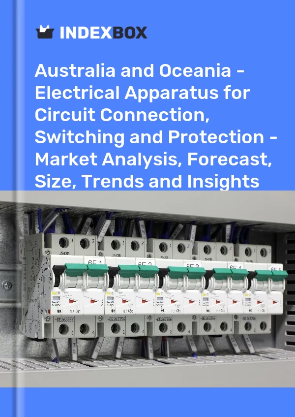 Report Australia and Oceania - Electrical Apparatus for Circuit Connection, Switching and Protection - Market Analysis, Forecast, Size, Trends and Insights for 499$