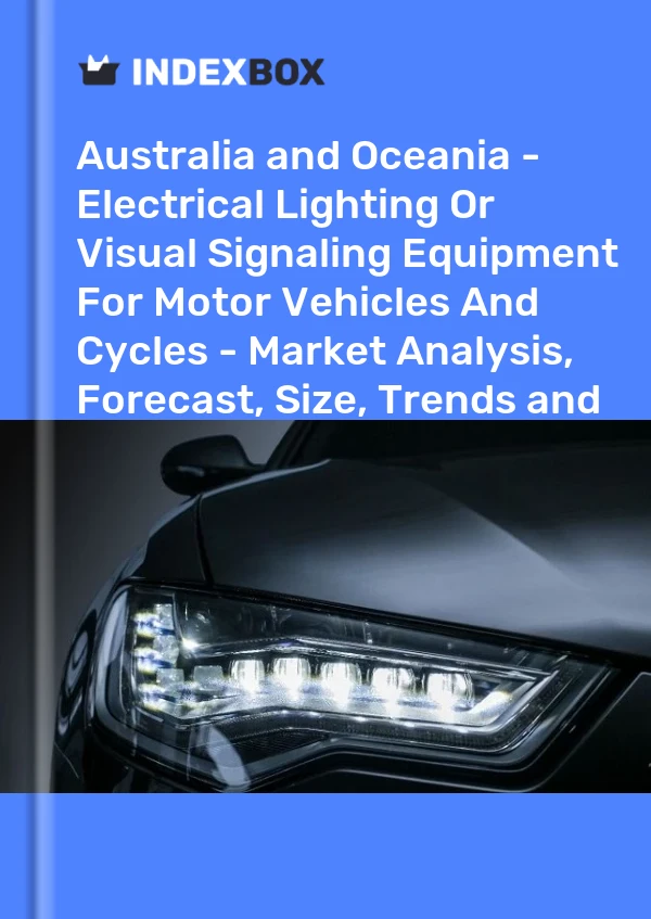 Report Australia and Oceania - Electrical Lighting or Visual Signaling Equipment for Motor Vehicles and Cycles - Market Analysis, Forecast, Size, Trends and Insights for 499$