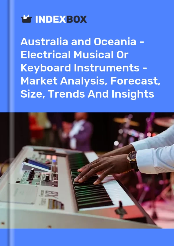 Report Australia and Oceania - Electrical Musical or Keyboard Instruments - Market Analysis, Forecast, Size, Trends and Insights for 499$