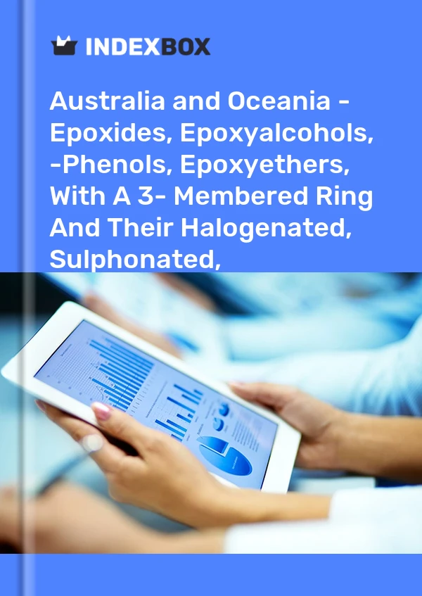 Report Australia and Oceania - Epoxides, Epoxyalcohols, -Phenols, Epoxyethers, With A 3- Membered Ring and Their Halogenated, Sulphonated, Nitrated/Nitrosated Derivatives Excluding Oxirane, Methyloxirane (Propylene Oxide) - Market Analysis, Forecast, Size, Trend for 499$