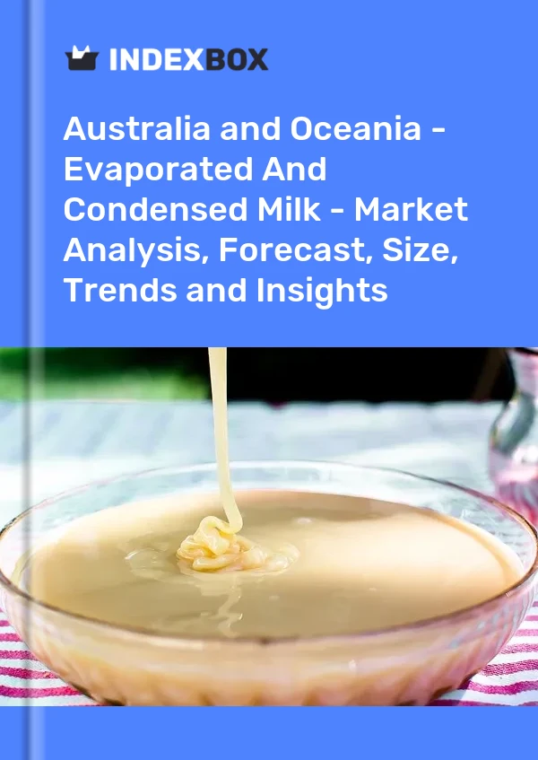 Report Australia and Oceania - Evaporated and Condensed Milk - Market Analysis, Forecast, Size, Trends and Insights for 499$