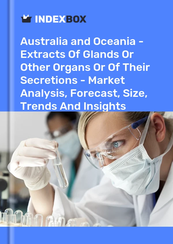 Report Australia and Oceania - Extracts of Glands or Other Organs or of Their Secretions - Market Analysis, Forecast, Size, Trends and Insights for 499$
