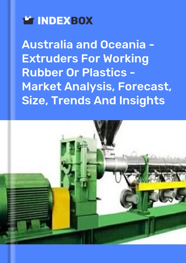 Report Australia and Oceania - Extruders for Working Rubber or Plastics - Market Analysis, Forecast, Size, Trends and Insights for 499$