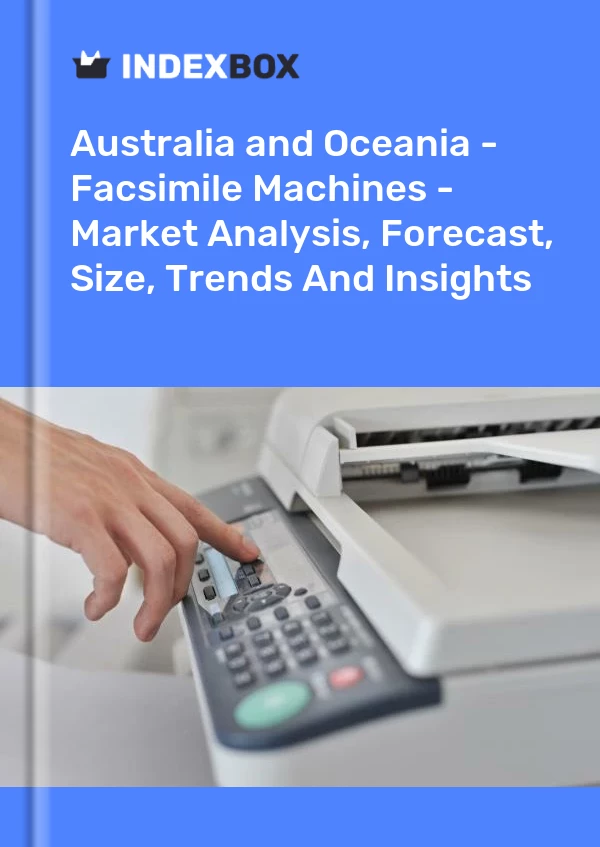 Report Australia and Oceania - Facsimile Machines - Market Analysis, Forecast, Size, Trends and Insights for 499$