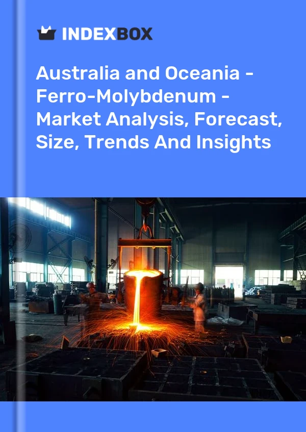Report Australia and Oceania - Ferro-Molybdenum - Market Analysis, Forecast, Size, Trends and Insights for 499$