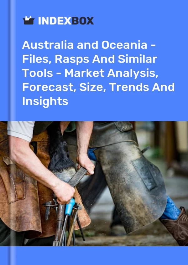 Report Australia and Oceania - Files, Rasps and Similar Tools - Market Analysis, Forecast, Size, Trends and Insights for 499$