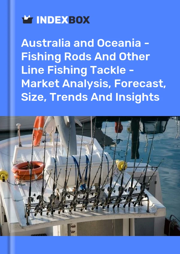 Report Australia and Oceania - Fishing Rods and Other Line Fishing Tackle - Market Analysis, Forecast, Size, Trends and Insights for 499$