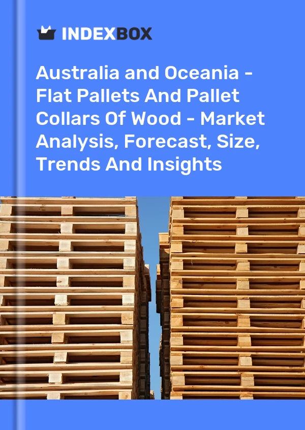 Report Australia and Oceania - Flat Pallets and Pallet Collars of Wood - Market Analysis, Forecast, Size, Trends and Insights for 499$