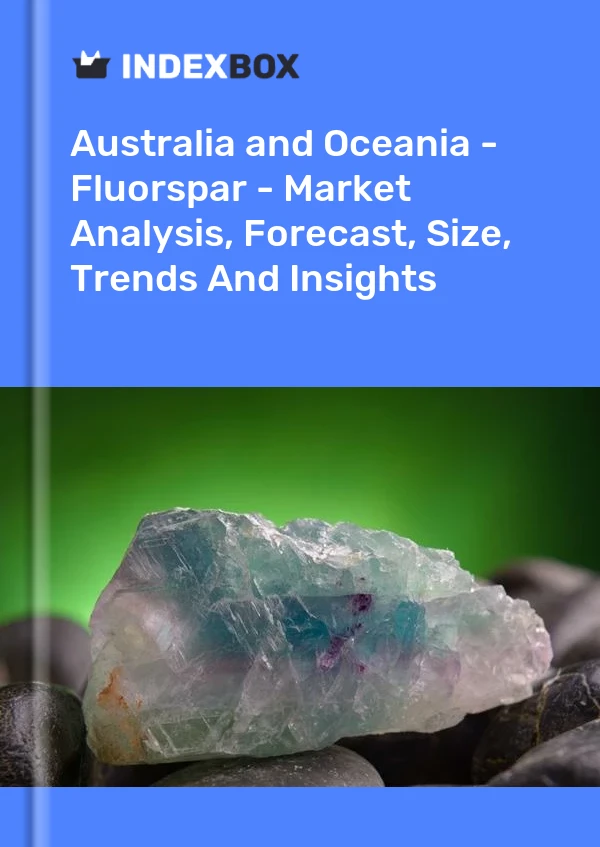 Report Australia and Oceania - Fluorspar - Market Analysis, Forecast, Size, Trends and Insights for 499$