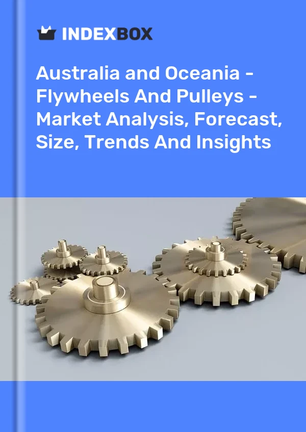 Report Australia and Oceania - Flywheels and Pulleys - Market Analysis, Forecast, Size, Trends and Insights for 499$