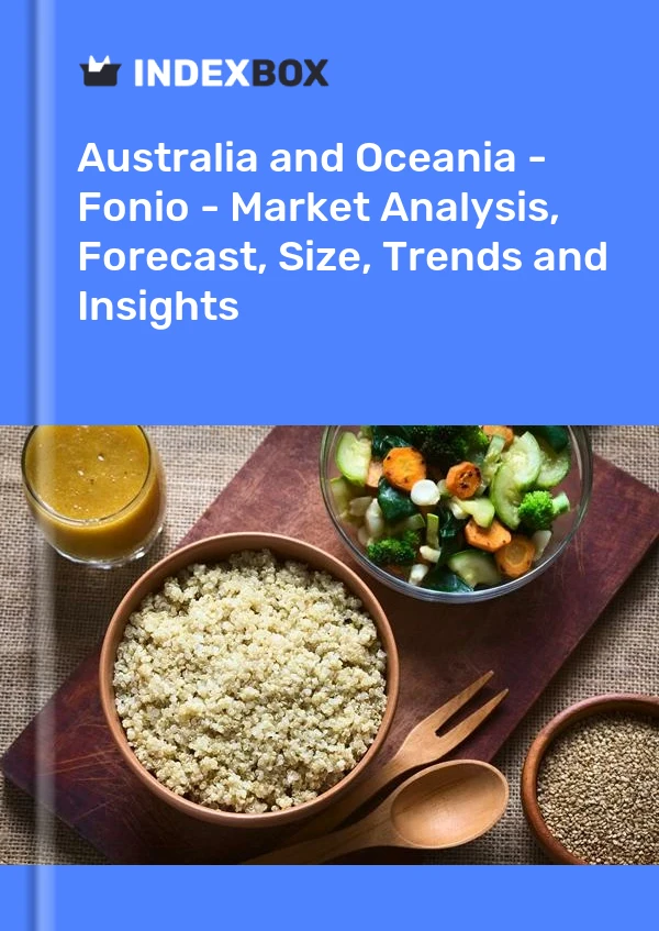 Report Australia and Oceania - Fonio - Market Analysis, Forecast, Size, Trends and Insights for 499$