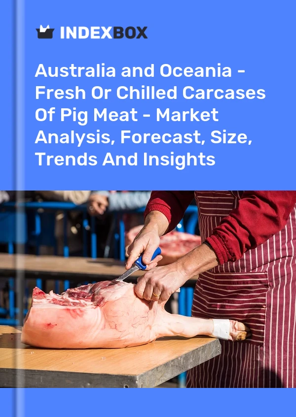 Report Australia and Oceania - Fresh or Chilled Carcases of Pig Meat - Market Analysis, Forecast, Size, Trends and Insights for 499$