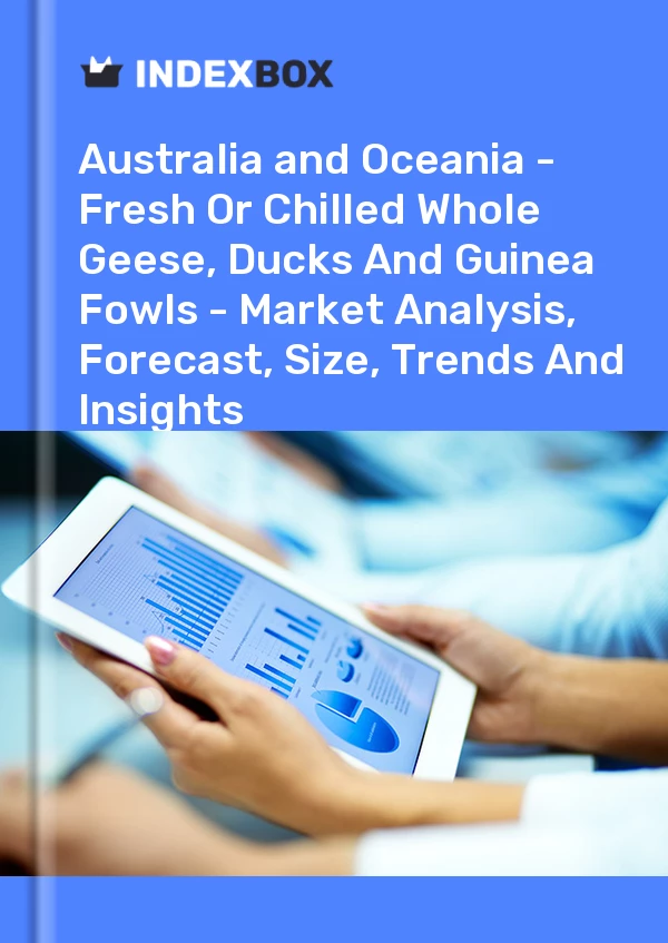 Report Australia and Oceania - Fresh or Chilled Whole Geese, Ducks and Guinea Fowls - Market Analysis, Forecast, Size, Trends and Insights for 499$