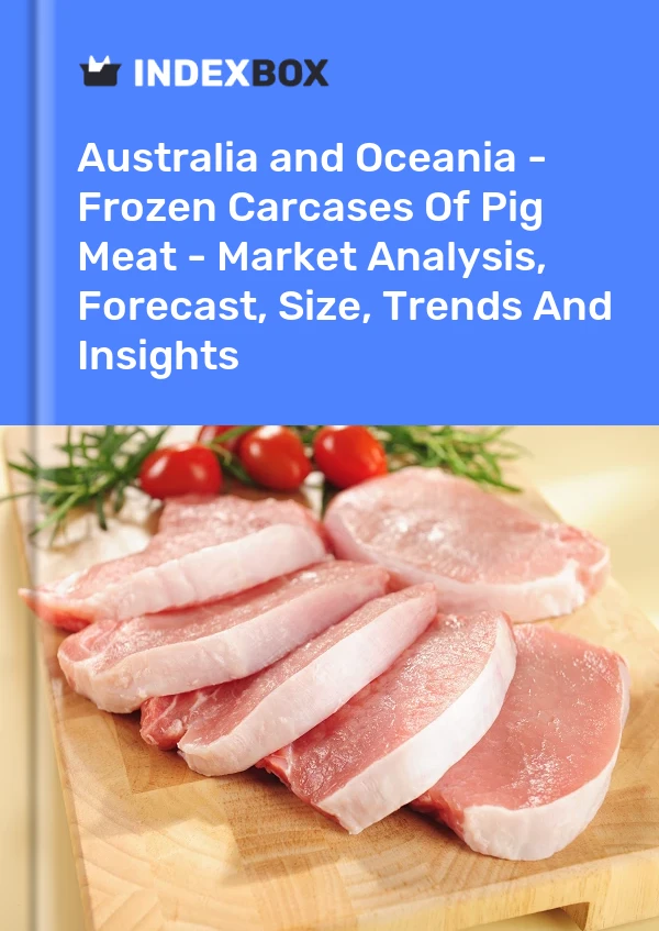Report Australia and Oceania - Frozen Carcases of Pig Meat - Market Analysis, Forecast, Size, Trends and Insights for 499$