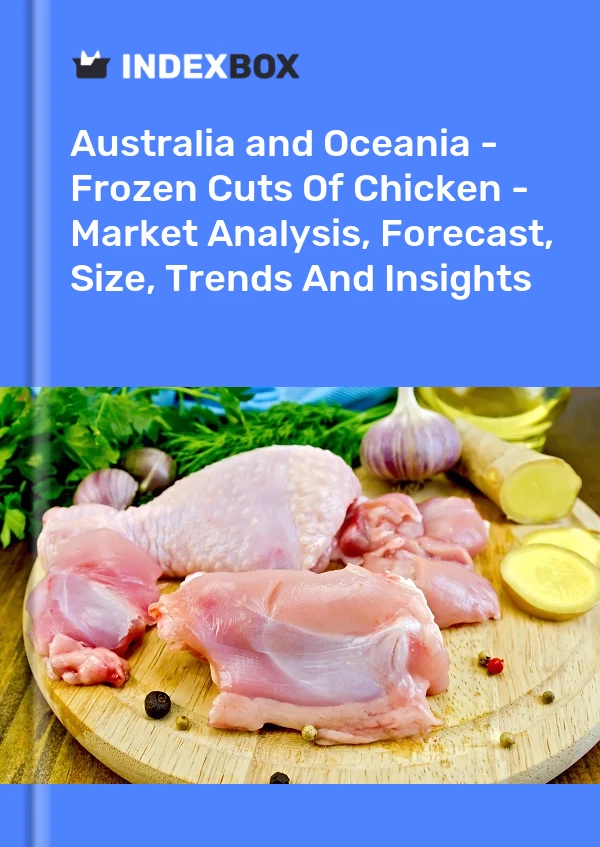 Report Australia and Oceania - Frozen Cuts of Chicken - Market Analysis, Forecast, Size, Trends and Insights for 499$