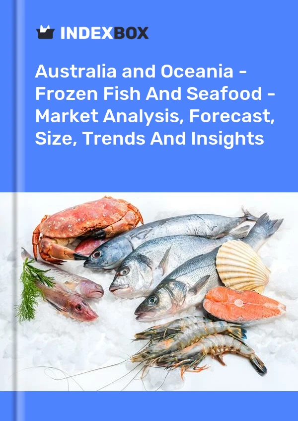 Report Australia and Oceania - Frozen Fish and Seafood - Market Analysis, Forecast, Size, Trends and Insights for 499$