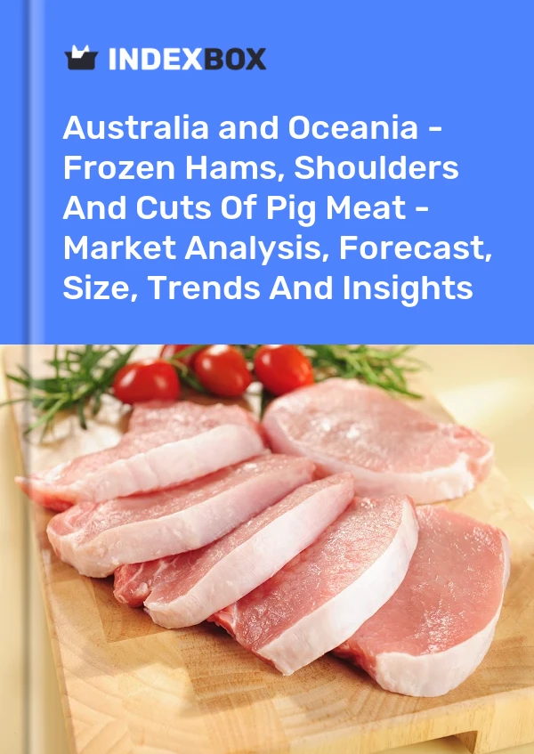 Report Australia and Oceania - Frozen Hams, Shoulders and Cuts of Pig Meat - Market Analysis, Forecast, Size, Trends and Insights for 499$