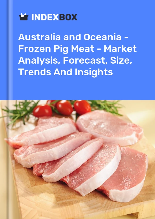 Report Australia and Oceania - Frozen Pig Meat - Market Analysis, Forecast, Size, Trends and Insights for 499$