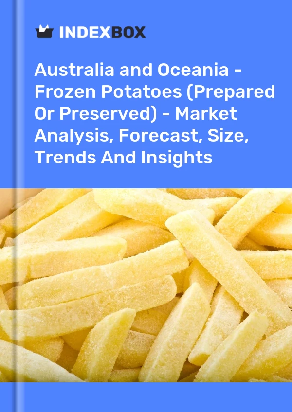 Report Australia and Oceania - Frozen Potatoes (Prepared or Preserved) - Market Analysis, Forecast, Size, Trends and Insights for 499$