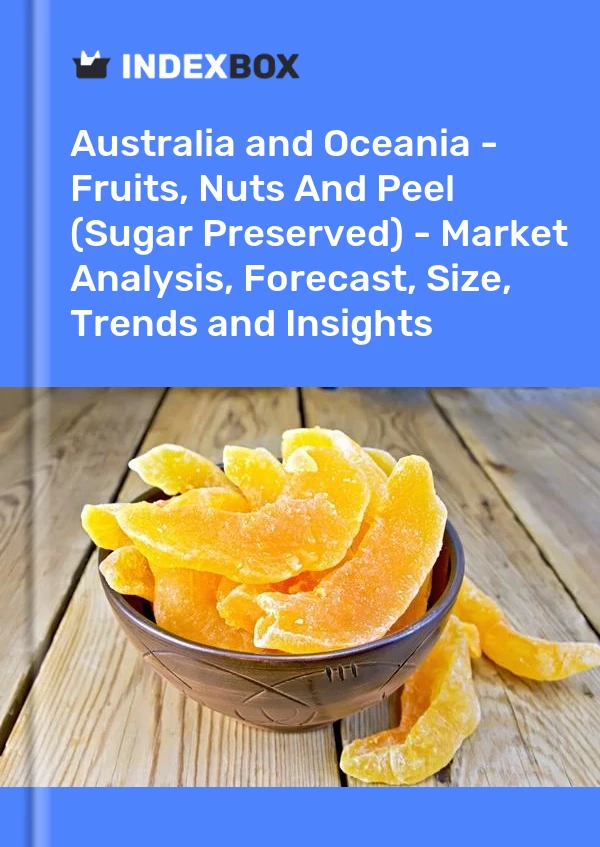 Report Australia and Oceania - Fruits, Nuts and Peel (Sugar Preserved) - Market Analysis, Forecast, Size, Trends and Insights for 499$