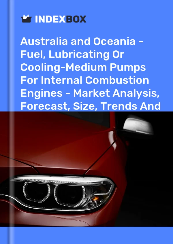 Report Australia and Oceania - Fuel, Lubricating or Cooling-Medium Pumps for Internal Combustion Engines - Market Analysis, Forecast, Size, Trends and Insights for 499$