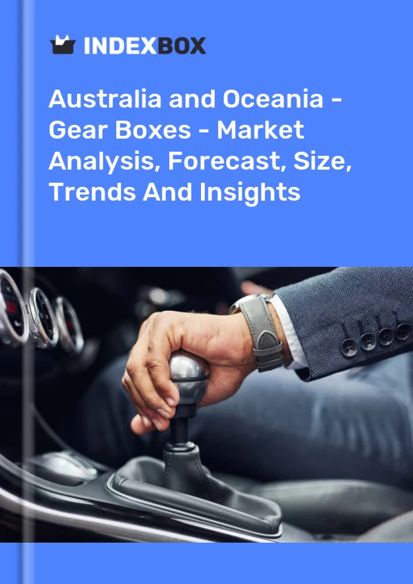 Report Australia and Oceania - Gear Boxes - Market Analysis, Forecast, Size, Trends and Insights for 499$