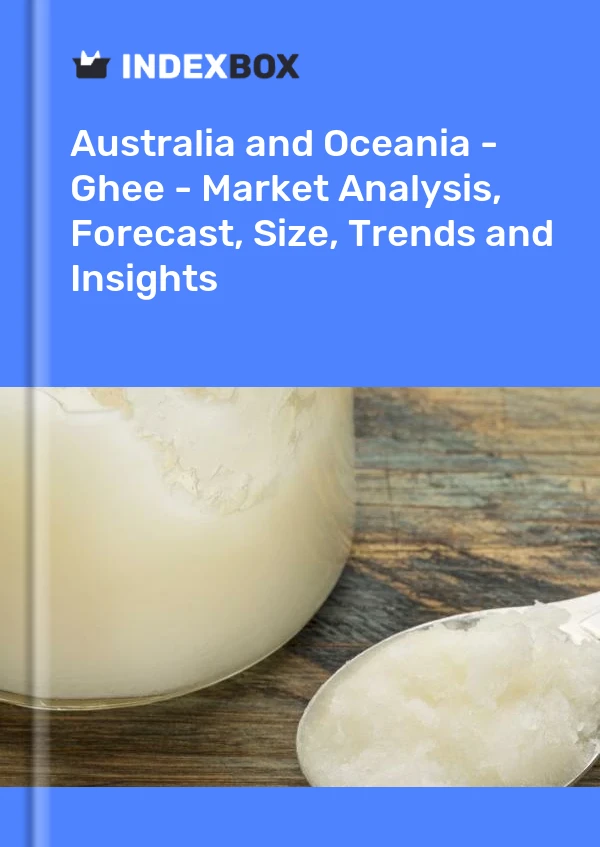 Report Australia and Oceania - Ghee - Market Analysis, Forecast, Size, Trends and Insights for 499$