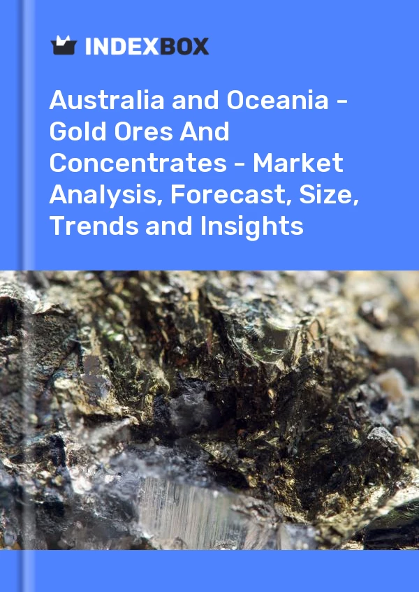 Report Australia and Oceania - Gold Ores and Concentrates - Market Analysis, Forecast, Size, Trends and Insights for 499$