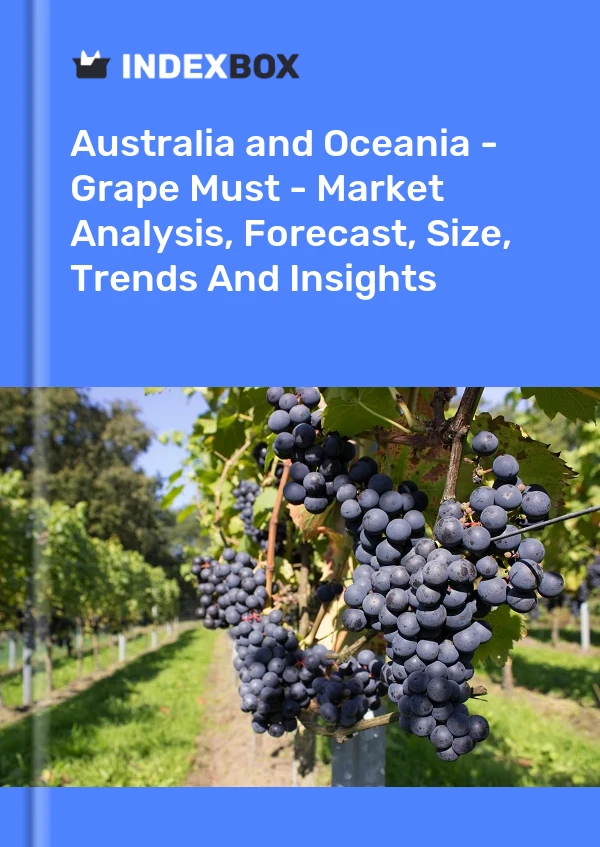 Report Australia and Oceania - Grape Must - Market Analysis, Forecast, Size, Trends and Insights for 499$