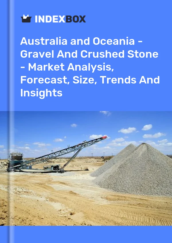 Report Australia and Oceania - Gravel and Crushed Stone - Market Analysis, Forecast, Size, Trends and Insights for 499$