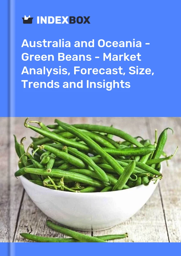 Report Australia and Oceania - Green Beans - Market Analysis, Forecast, Size, Trends and Insights for 499$