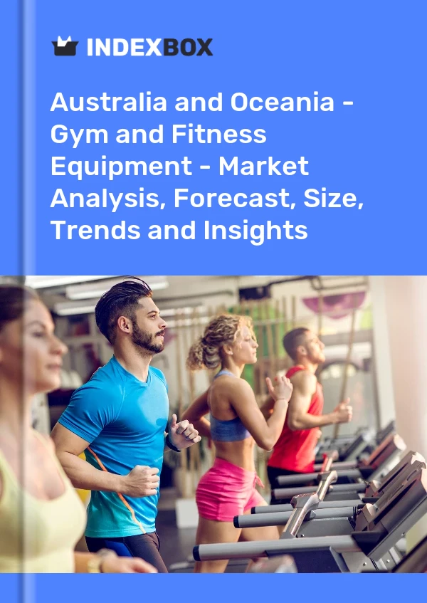 Report Australia and Oceania - Gym and Fitness Equipment - Market Analysis, Forecast, Size, Trends and Insights for 499$