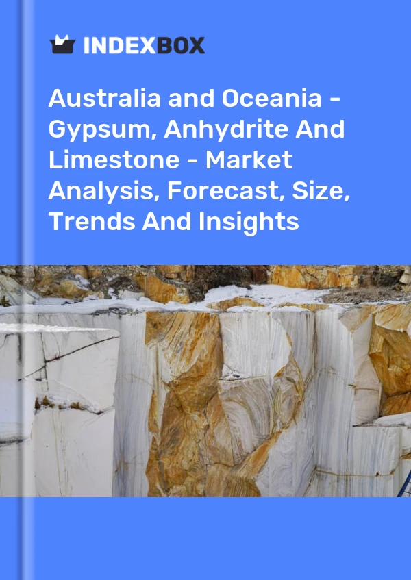 Report Australia and Oceania - Gypsum, Anhydrite and Limestone - Market Analysis, Forecast, Size, Trends and Insights for 499$