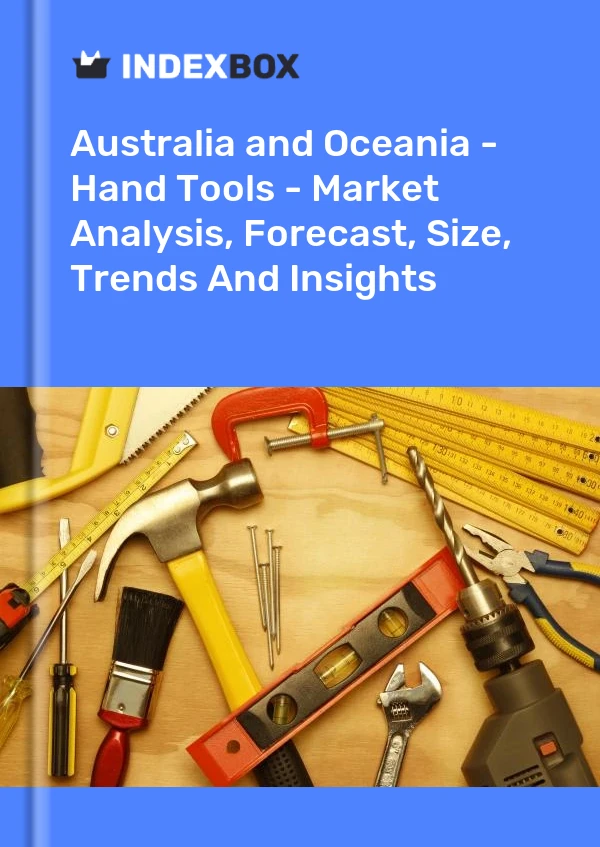 Report Australia and Oceania - Hand Tools - Market Analysis, Forecast, Size, Trends and Insights for 499$