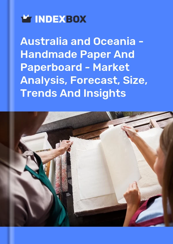 Report Australia and Oceania - Handmade Paper and Paperboard - Market Analysis, Forecast, Size, Trends and Insights for 499$