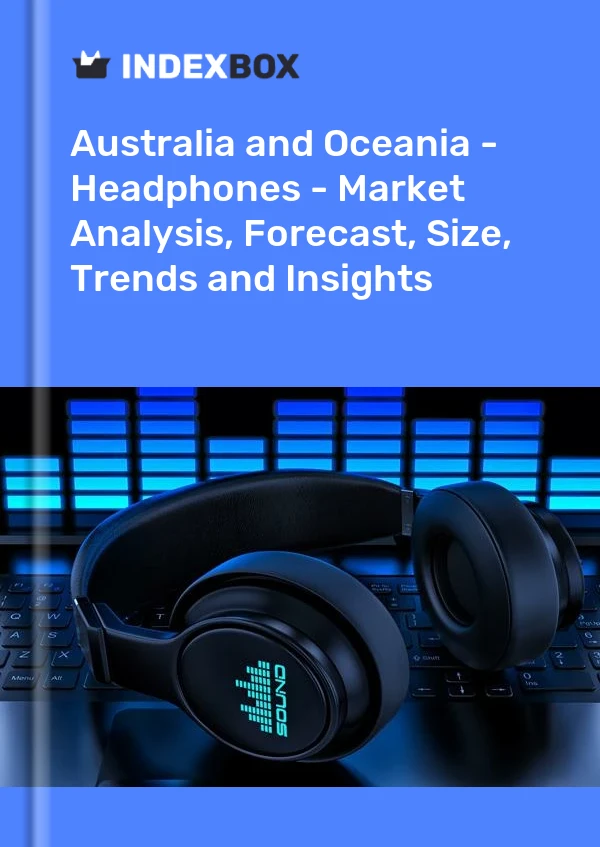 Report Australia and Oceania - Headphones - Market Analysis, Forecast, Size, Trends and Insights for 499$