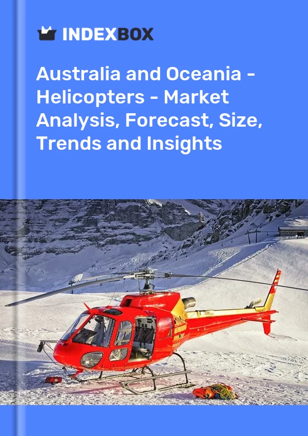 Report Australia and Oceania - Helicopters - Market Analysis, Forecast, Size, Trends and Insights for 499$