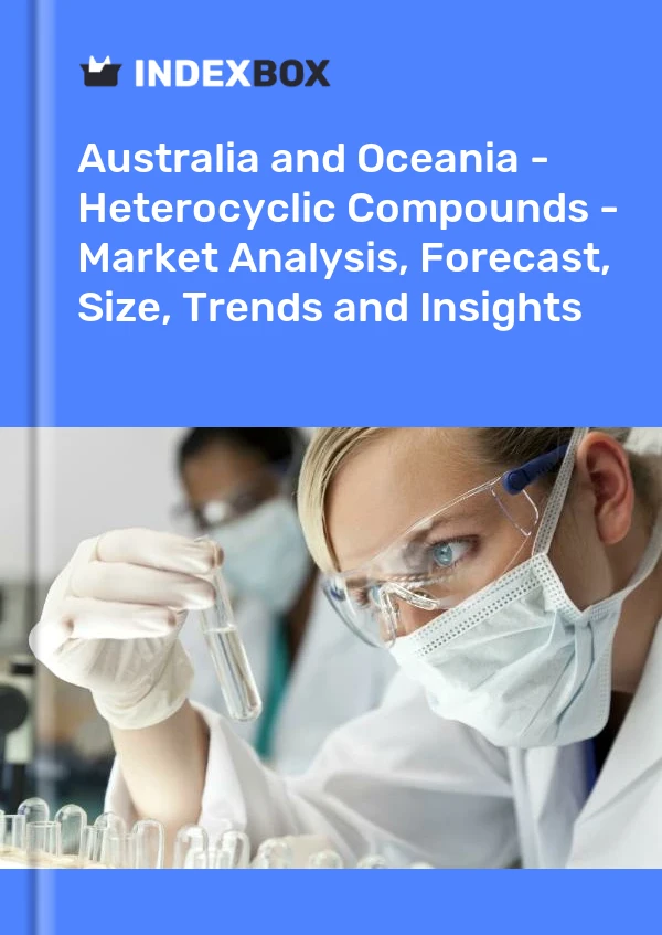 Report Australia and Oceania - Heterocyclic Compounds - Market Analysis, Forecast, Size, Trends and Insights for 499$