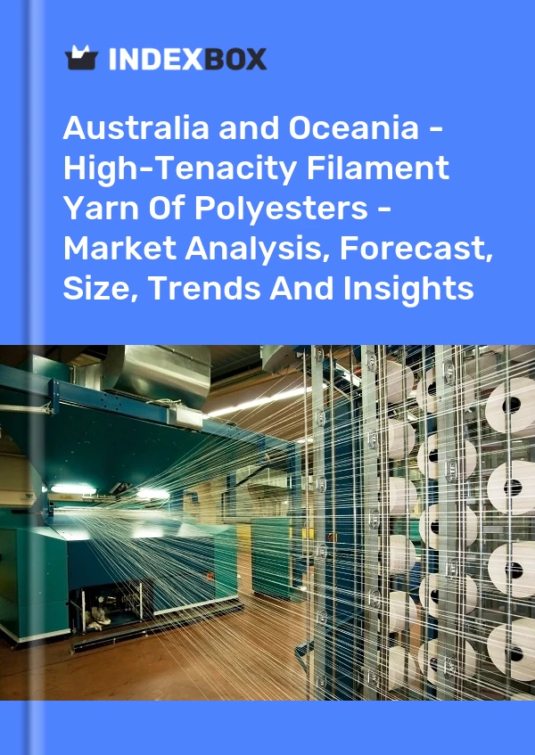 Report Australia and Oceania - High-Tenacity Filament Yarn of Polyesters - Market Analysis, Forecast, Size, Trends and Insights for 499$