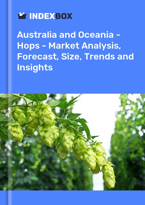 Report Australia and Oceania - Hops - Market Analysis, Forecast, Size, Trends and Insights for 499$