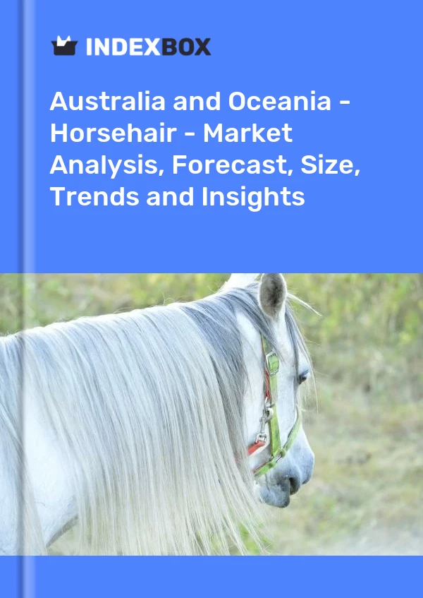 Report Australia and Oceania - Horsehair - Market Analysis, Forecast, Size, Trends and Insights for 499$