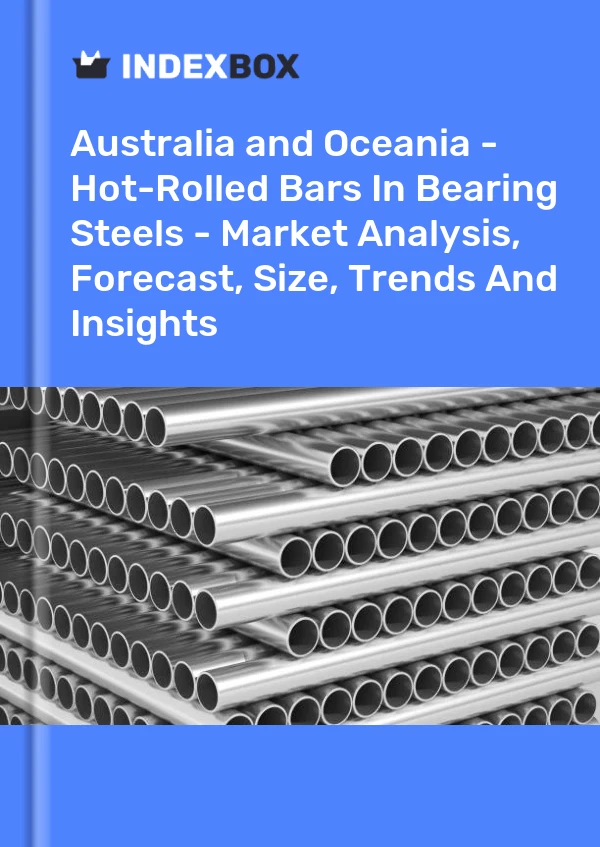 Report Australia and Oceania - Hot-Rolled Bars in Bearing Steels - Market Analysis, Forecast, Size, Trends and Insights for 499$