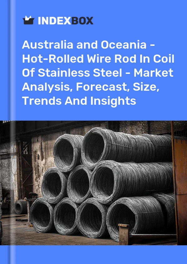 Report Australia and Oceania - Hot-Rolled Wire Rod in Coil of Stainless Steel - Market Analysis, Forecast, Size, Trends and Insights for 499$