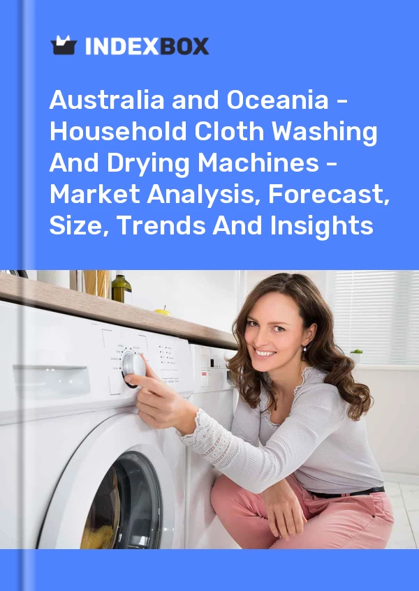 Report Australia and Oceania - Household Cloth Washing and Drying Machines - Market Analysis, Forecast, Size, Trends and Insights for 499$
